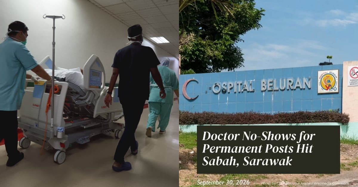 Masalah Kekurangan Doktor Di Sabah & Sarawak, Ramai Didakwa Tidak Hadir Lapor Diri